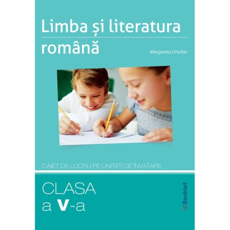 Limba și literatura română - caiet de lucru pe unităţi pentru clasa a V-a ediția 2020