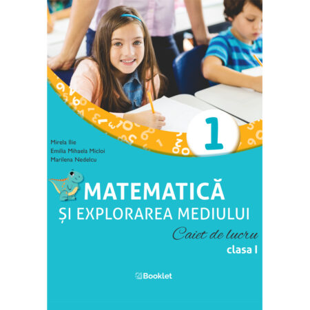 Matematică și explorarea mediului. Caiet de lucru. Clasa I